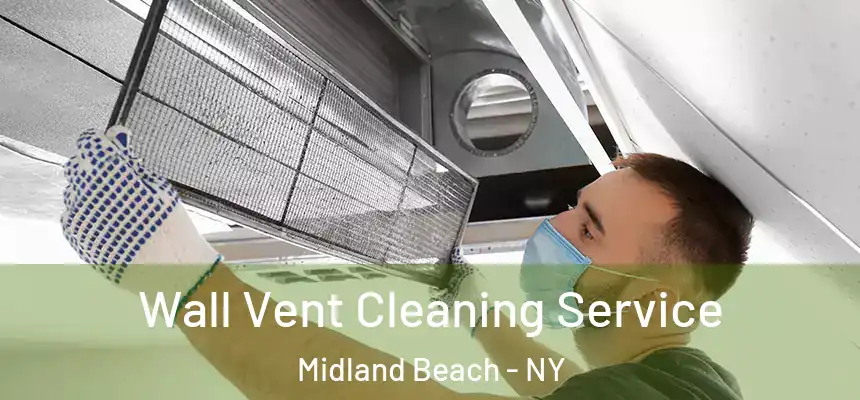 Wall Vent Cleaning Service Midland Beach - NY