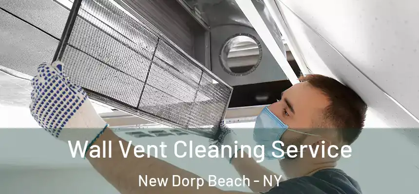 Wall Vent Cleaning Service New Dorp Beach - NY