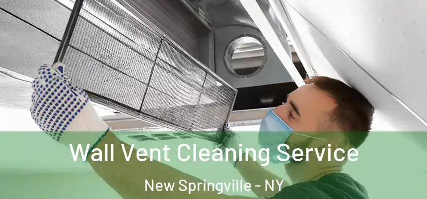Wall Vent Cleaning Service New Springville - NY