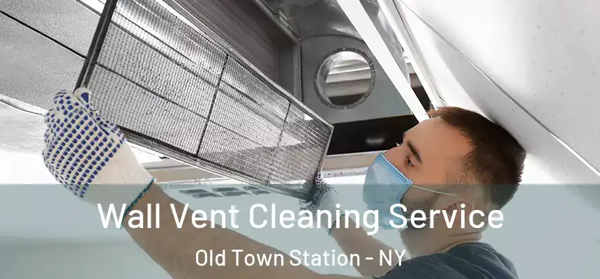 Wall Vent Cleaning Service Old Town Station - NY