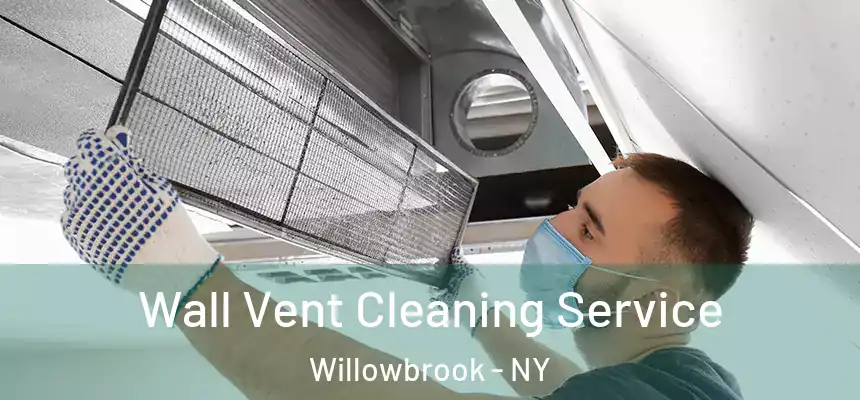 Wall Vent Cleaning Service Willowbrook - NY