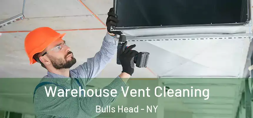 Warehouse Vent Cleaning Bulls Head - NY