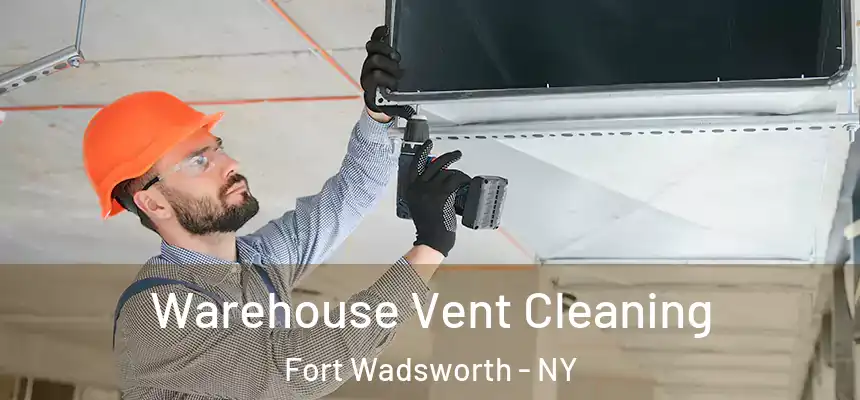 Warehouse Vent Cleaning Fort Wadsworth - NY