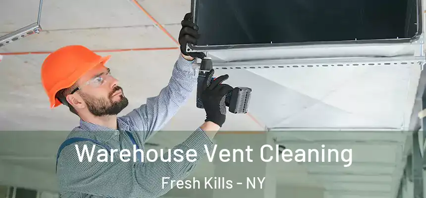 Warehouse Vent Cleaning Fresh Kills - NY