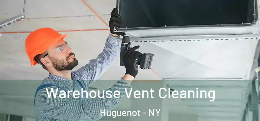 Warehouse Vent Cleaning Huguenot - NY