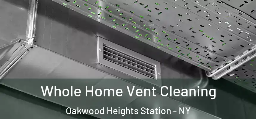Whole Home Vent Cleaning Oakwood Heights Station - NY