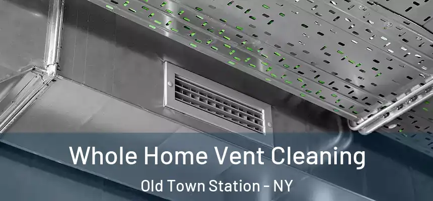 Whole Home Vent Cleaning Old Town Station - NY