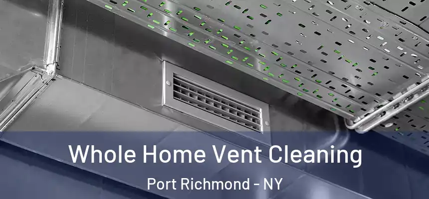 Whole Home Vent Cleaning Port Richmond - NY