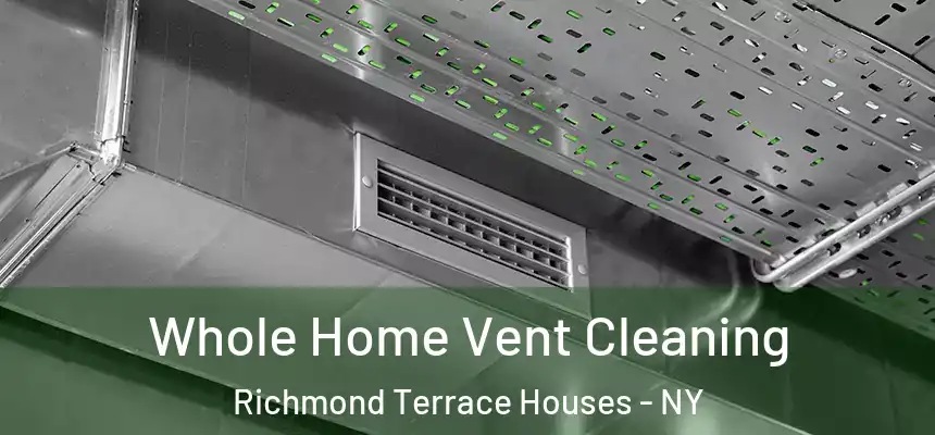 Whole Home Vent Cleaning Richmond Terrace Houses - NY